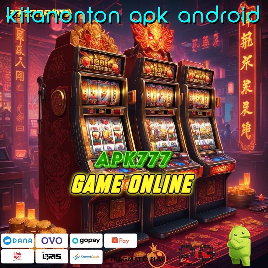 KITANONTON APK ANDROID @ berbisa slot langsung cuan gampang setiap hari