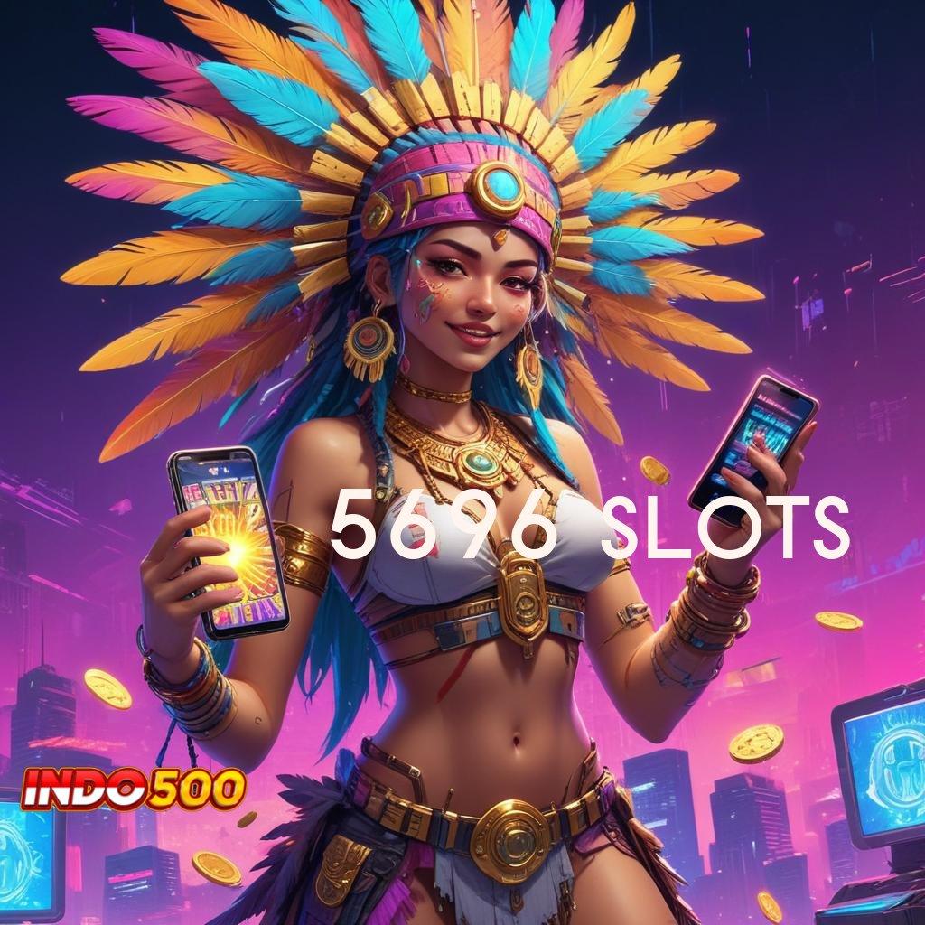 5696 SLOTS 🐉 Langsung WD Dengan Pilihan Mesin Gacor