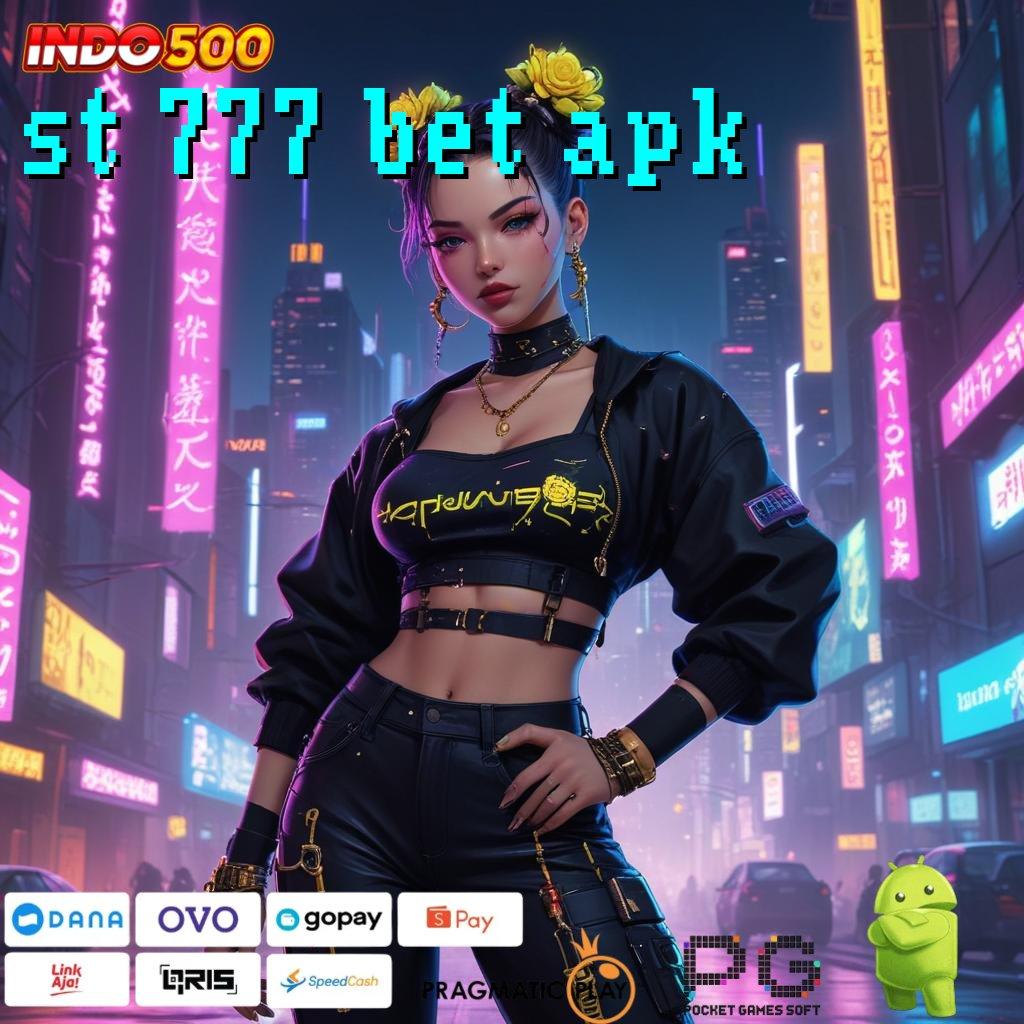 ST 777 BET APK Versi Gacor Jalur Maxwin Besar