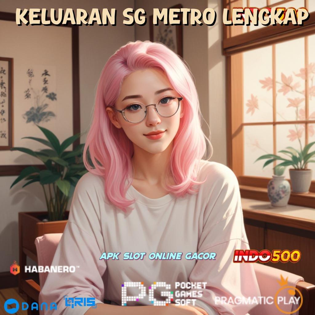 KELUARAN SG METRO LENGKAP 👉 strategi gacor yang menyegarkan