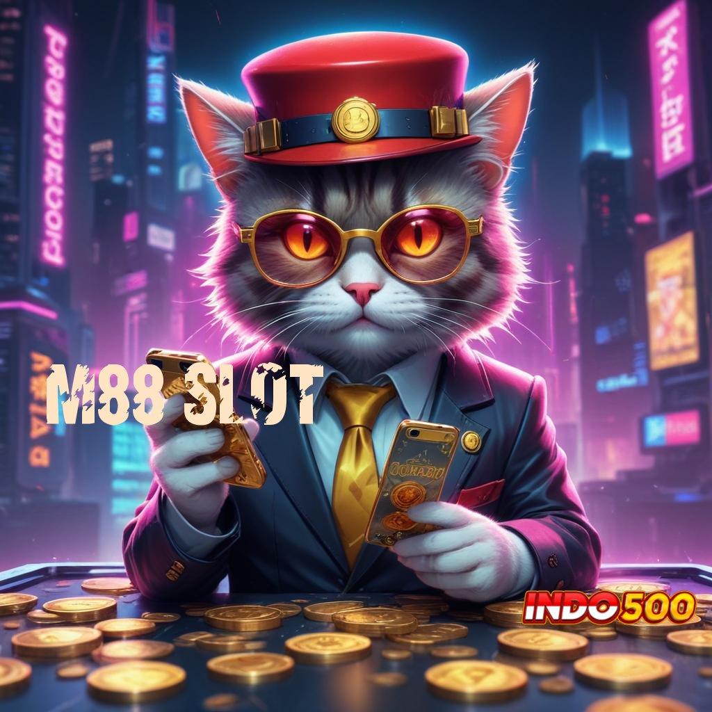 M88 SLOT teruji gacor mesin slot langsung kaya cepat