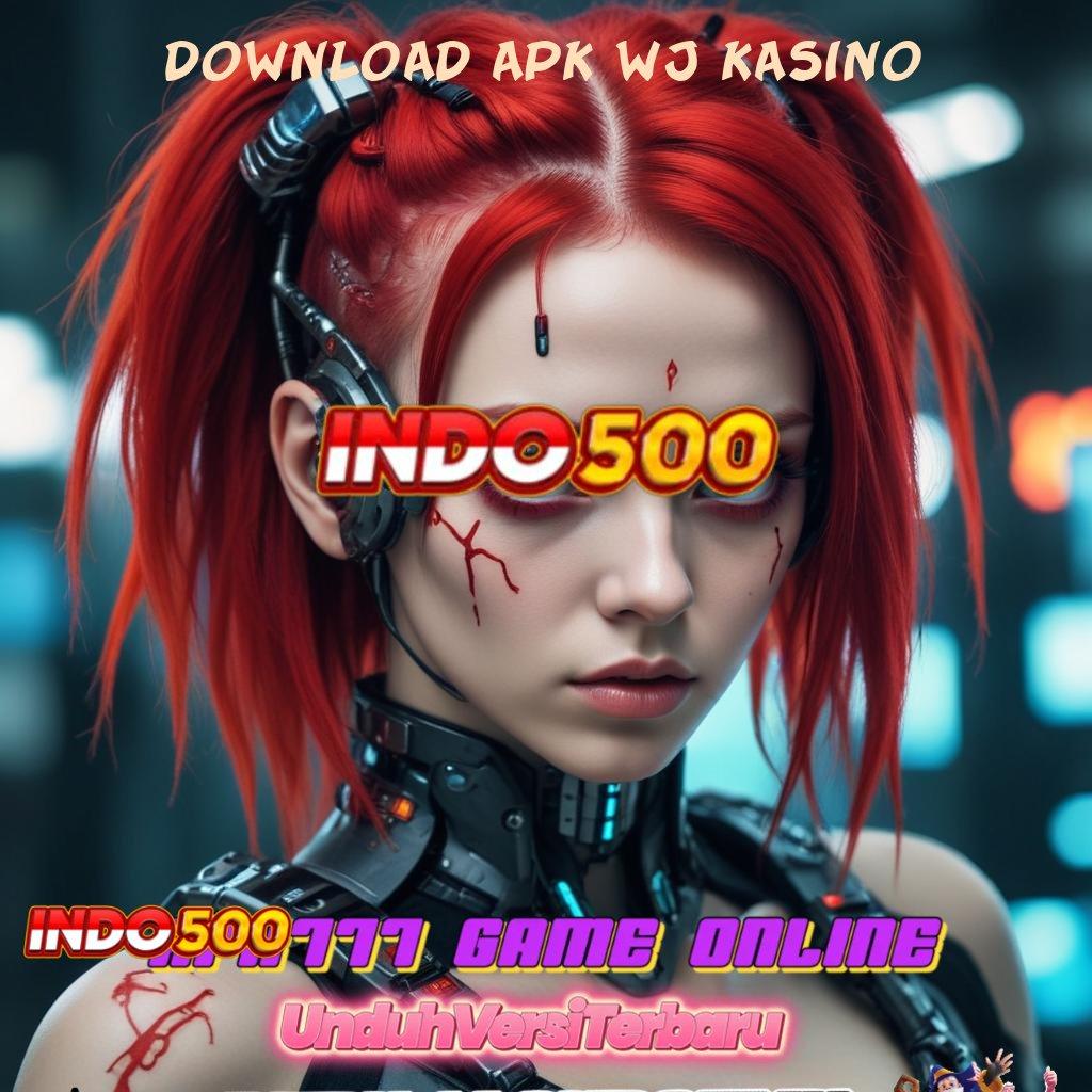 DOWNLOAD APK WJ KASINO Lintasan Pasti Untung Instan Terjamin