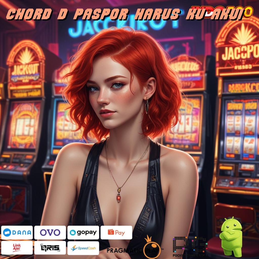 CHORD D PASPOR HARUS KU AKUI Versi Baru Spin Jackpot Cepat