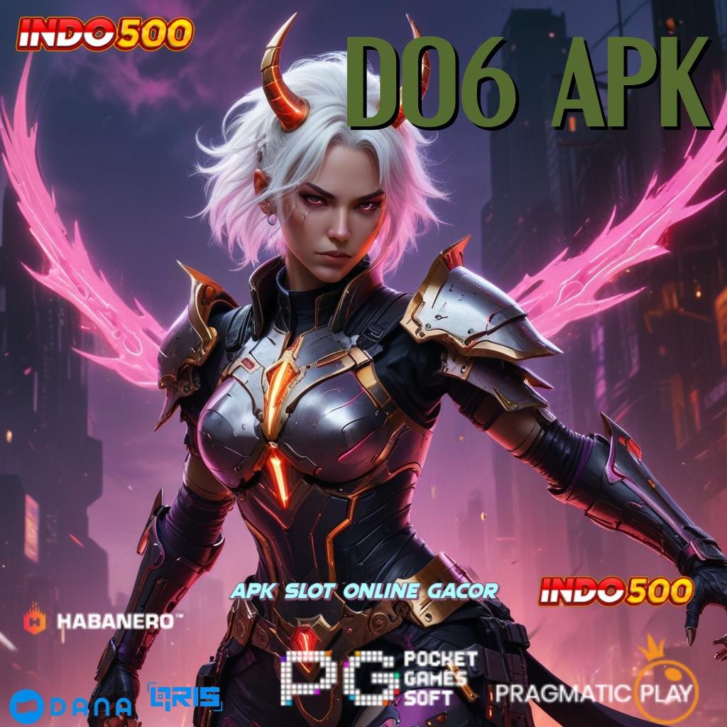 D06 APK 🐉 baru daftar pasti kaya