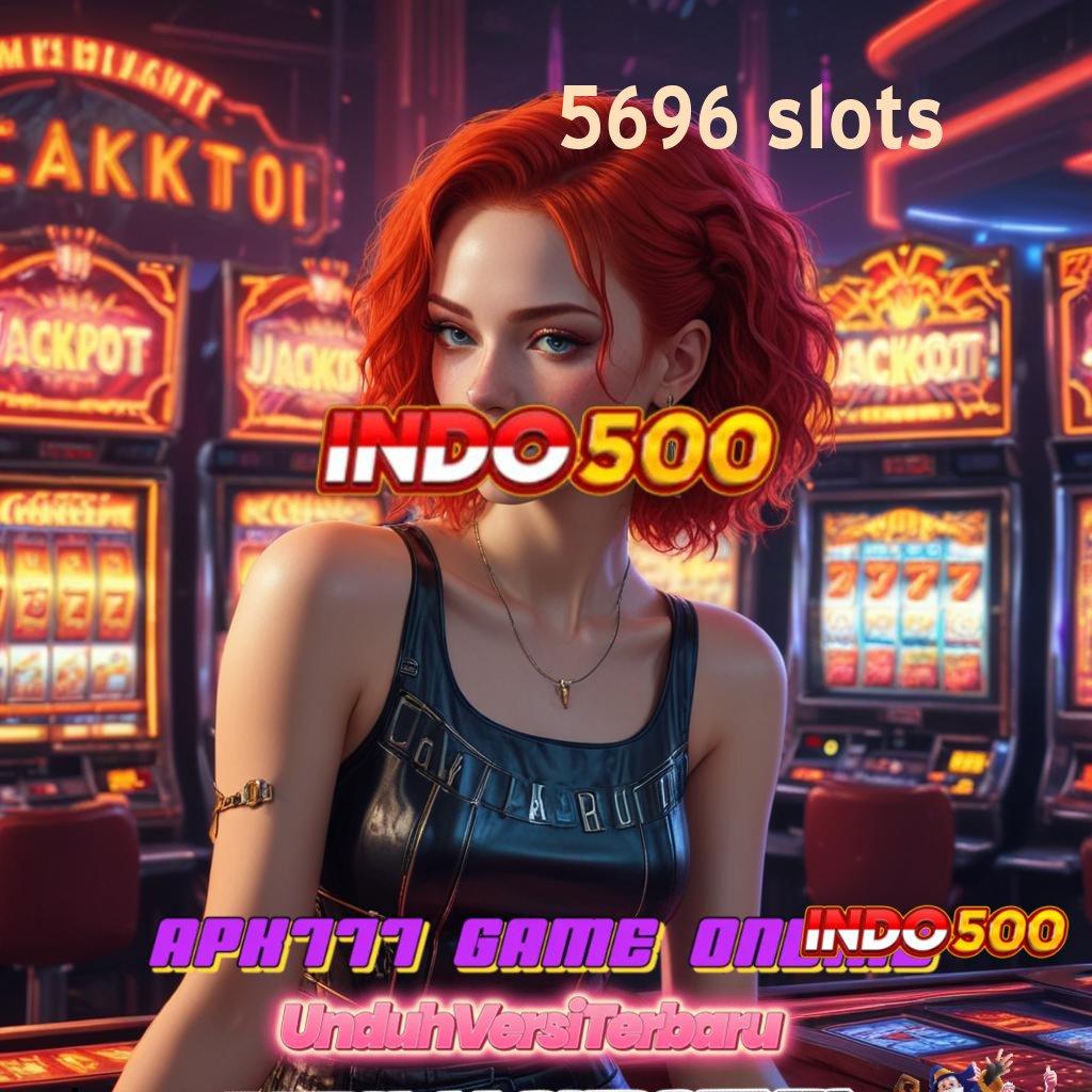 5696 SLOTS | Hoki Cuan Gacor Berapapun Wujud Paling Anyar