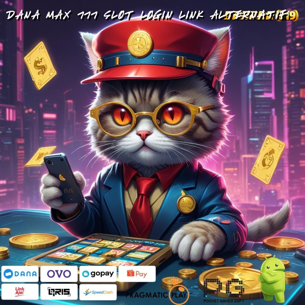 DANA MAX 777 SLOT LOGIN LINK ALTERNATIF : Jalan Alternatif Aplikasi Gacor Olympus Cara Baru Berjudi