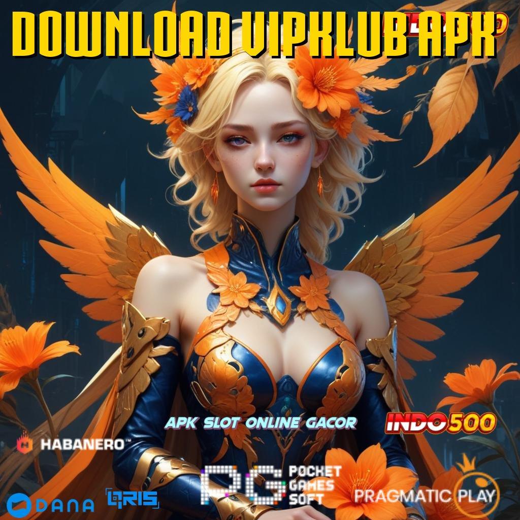 DOWNLOAD VIPKLUB APK ⚌ Prima RTP Bonus Kilat Depo