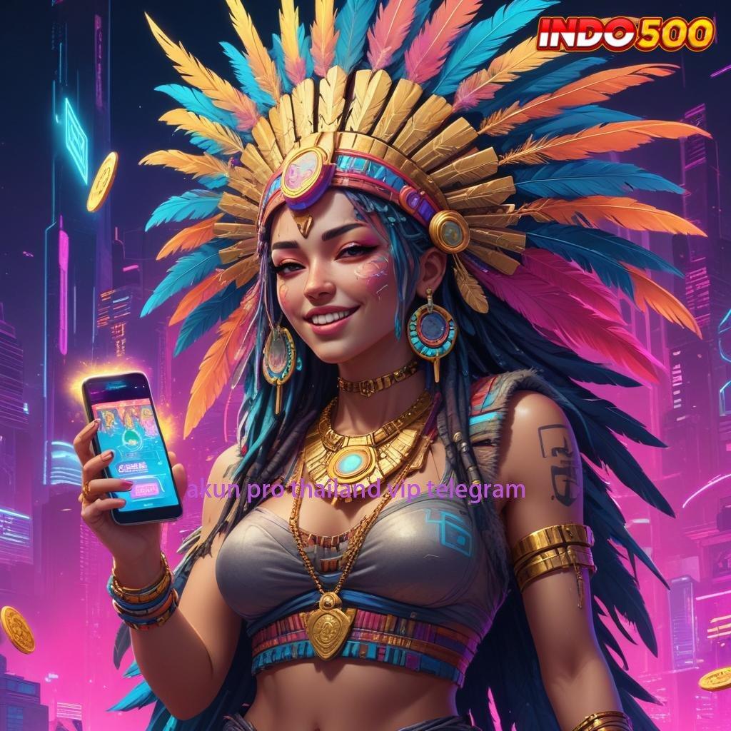 AKUN PRO THAILAND VIP TELEGRAM ⋗ Aktifkan Langsung Jackpot Dalam Sistem Baru