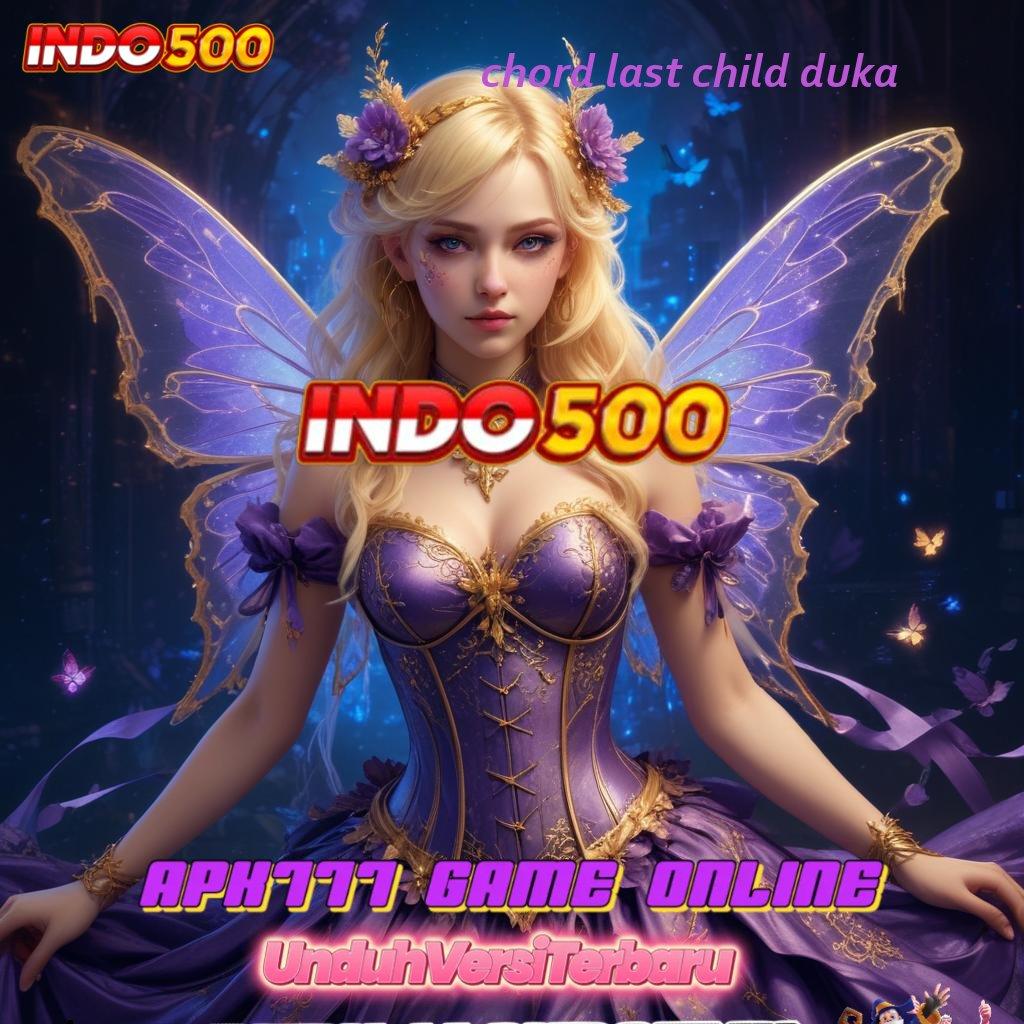 CHORD LAST CHILD DUKA ➰ Hasil Terbaik Slot Idr 777 APK Teranyar 2025