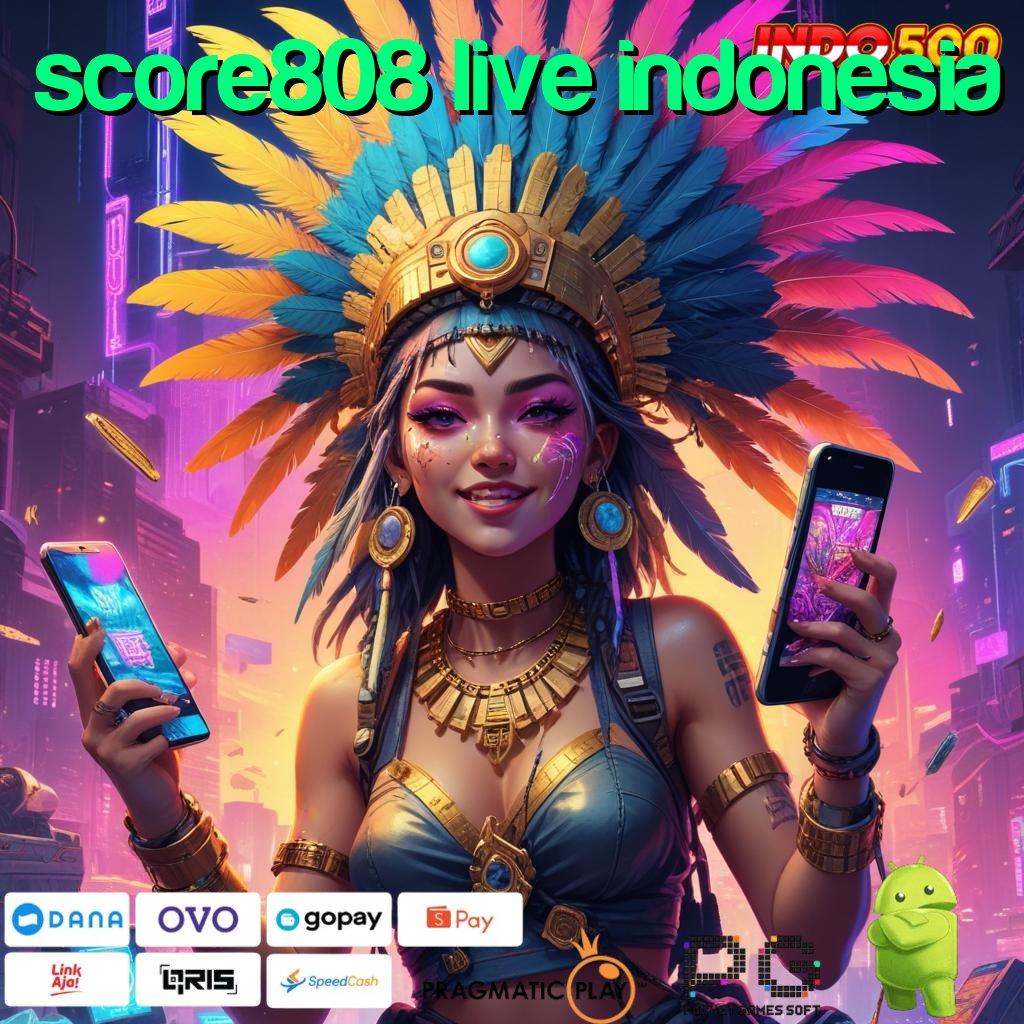 SCORE808 LIVE INDONESIA putar beruntung