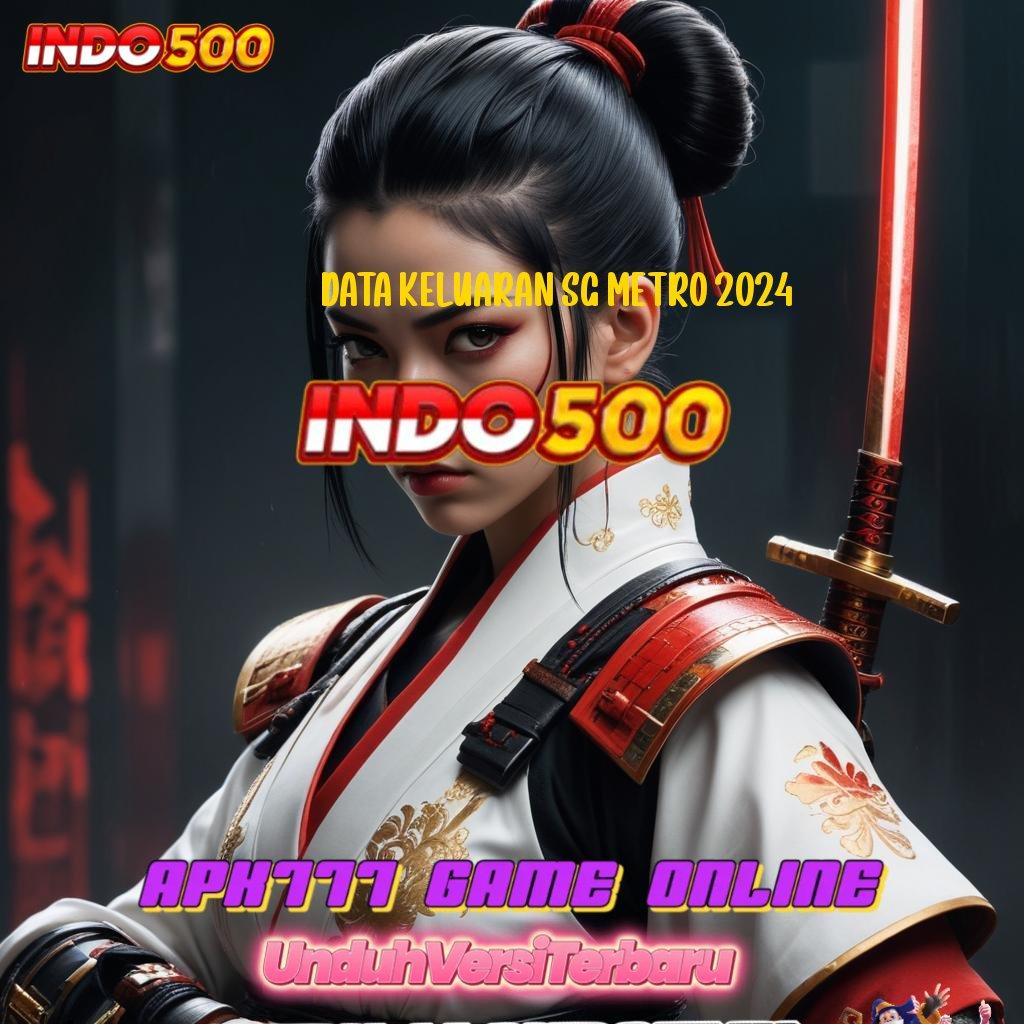 DATA KELUARAN SG METRO 2024 ➤ Slot APK Keuntungan Maksimal Download Hari Ini