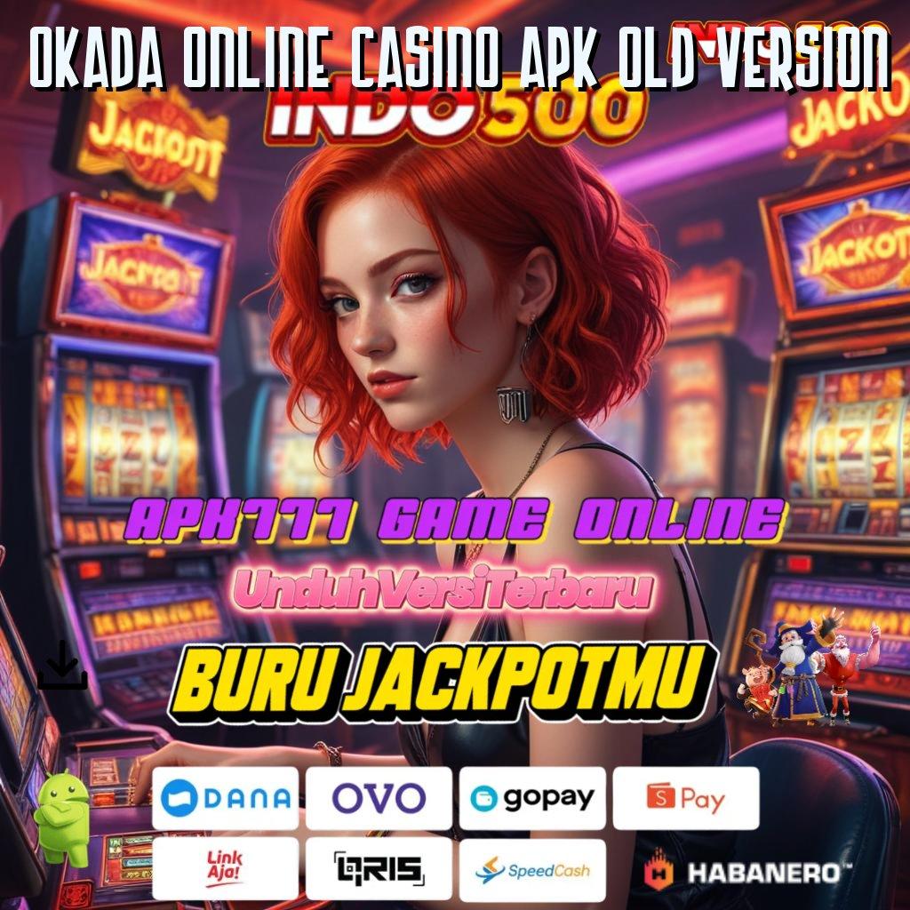 OKADA ONLINE CASINO APK OLD VERSION 🚀 depo linkaja 15rb lintasan alternatif depo