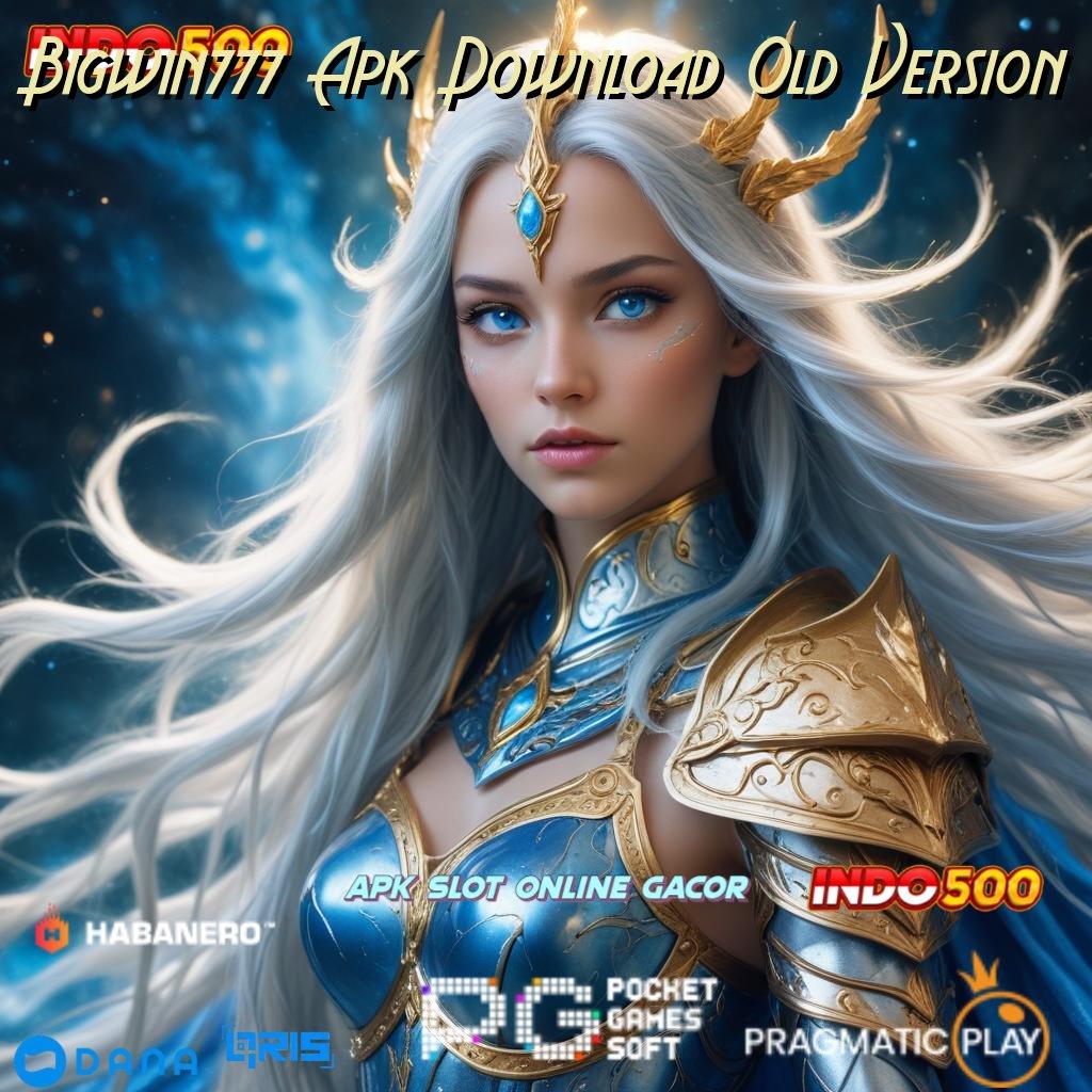 Bigwin777 Apk Download Old Version