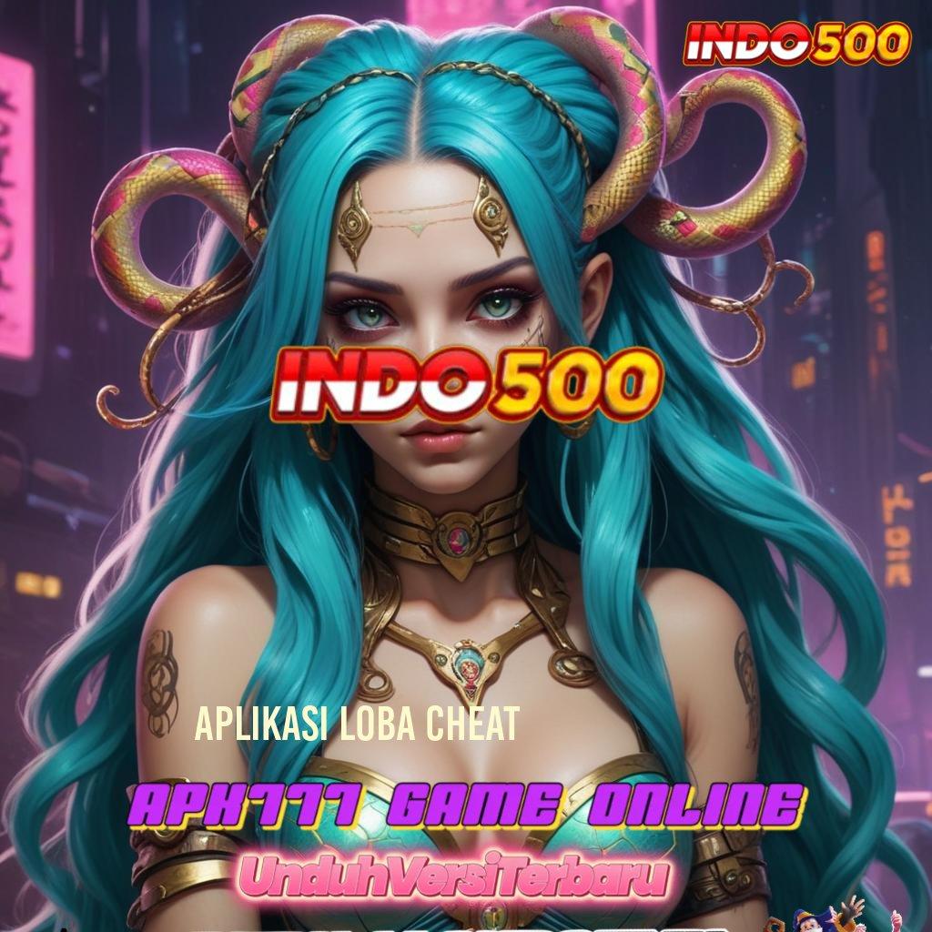 APLIKASI LOBA CHEAT ⇉ Buka Pintu Baru Menuju Maxwin Tanpa Hambatan