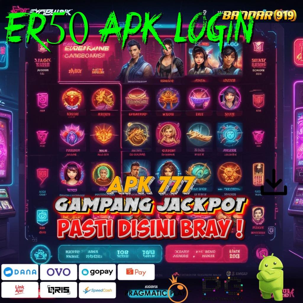 ER50 APK LOGIN @ Tontonlah Jalan Cepat Menuju Bonus Tanpa Hambatan