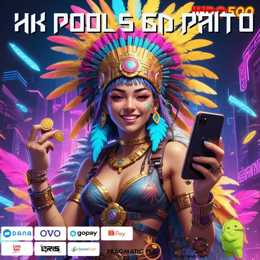 HK POOLS 6D PAITO Dp Ewallet 25rb Modal Receh Untuk Setoran