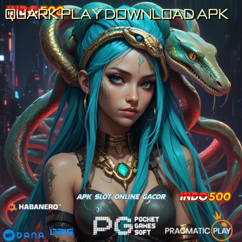 QUARK PLAY DOWNLOAD APK 💥 Anggota Baru Tangguh Dan Handal Sumber Kekayaan