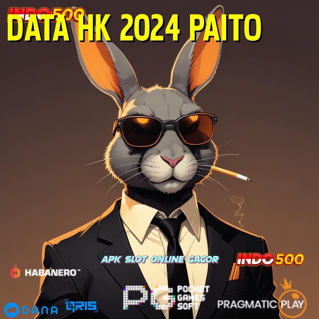 DATA HK 2024 PAITO 🚀 Berani Ambil Peluang Bonus Pasti Besar