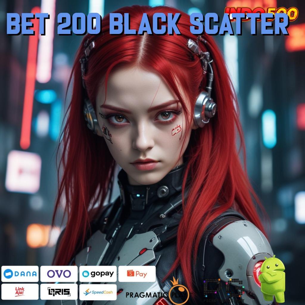 BET 200 BLACK SCATTER Aplikasi Slot Jackpot Terbesar