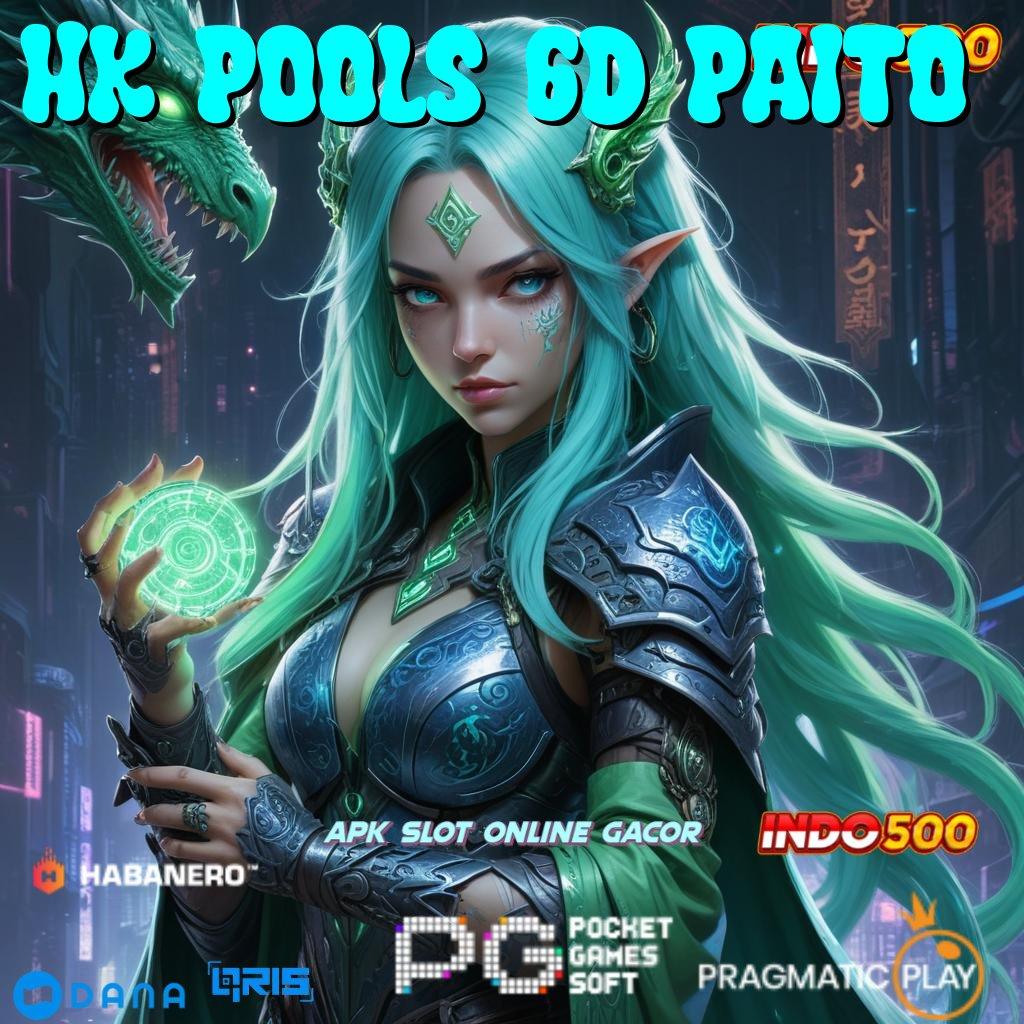 HK POOLS 6D PAITO , cuan maksimal dengan proses cepat dalam update fresh hari ini