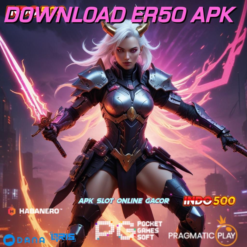 DOWNLOAD ER50 APK ✨ Platform Digital untuk Solusi Scatter Gacor