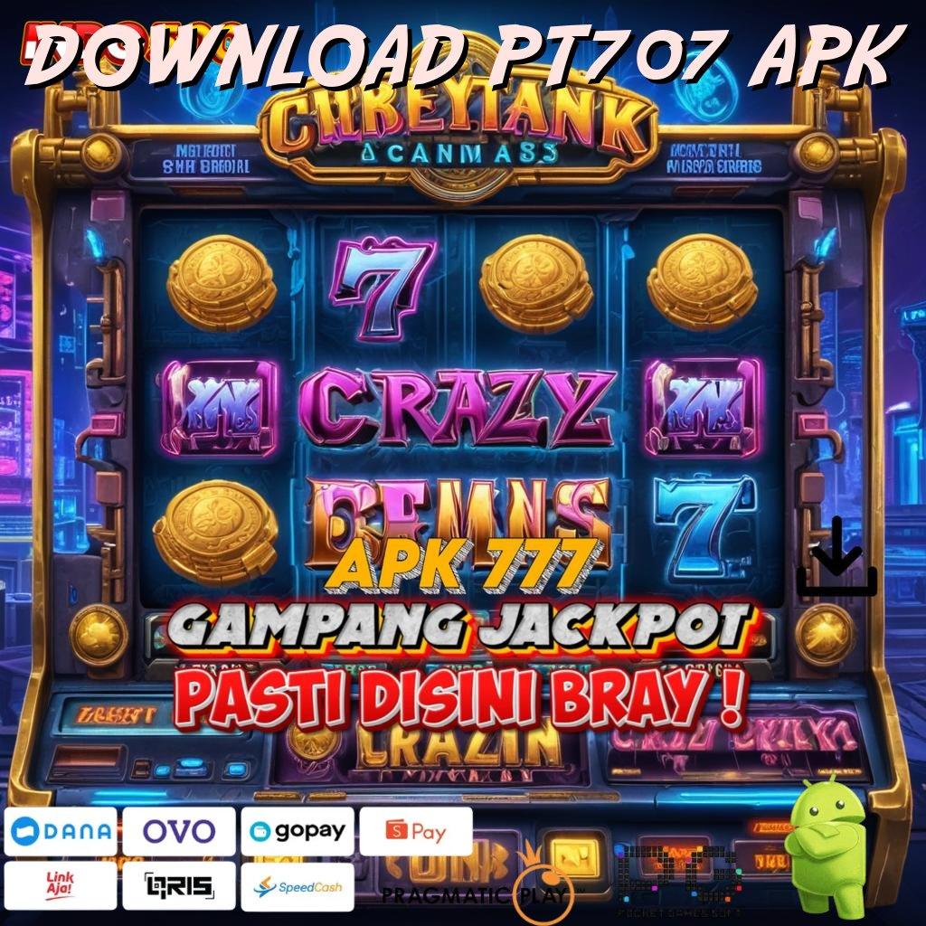 DOWNLOAD PT707 APK 🥇 APK Bonus RTP Tinggi 2025 Interface