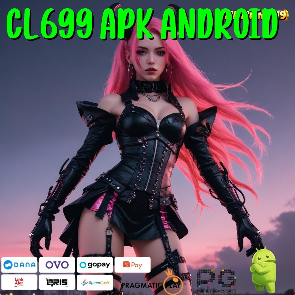 CL699 APK ANDROID @ Garansi Sistem Terintegrasi Kepastian Bonus Langsung