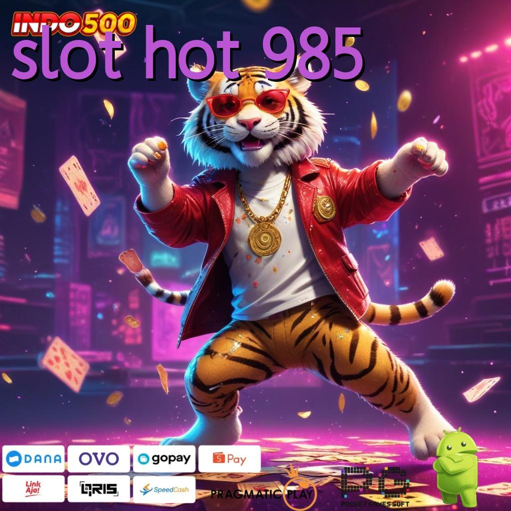 SLOT HOT 985 Versi Baru Untuk Jackpot Kaya