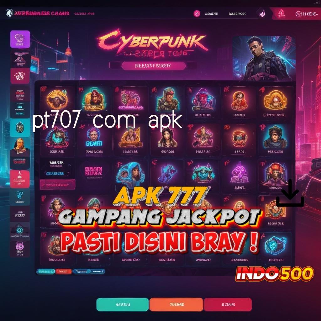 PT707 COM APK 💯 Paling Hits Gacor Instal Apk Android