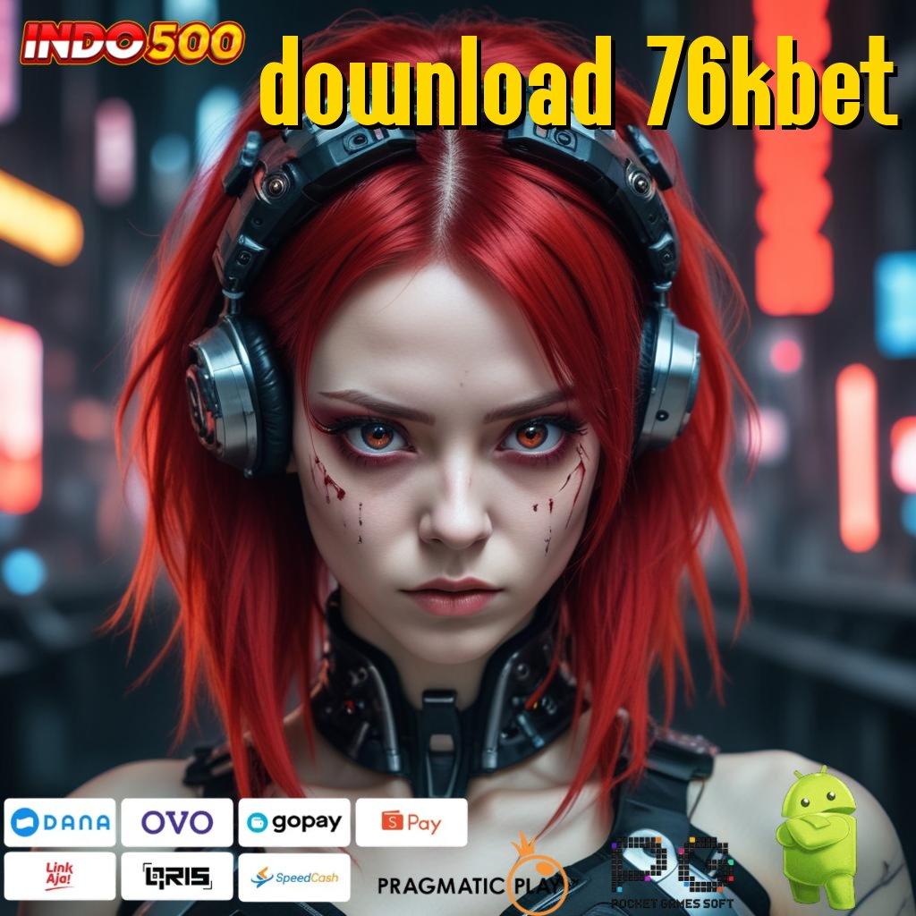 DOWNLOAD 76KBET Slot Aplikasi Tanpa Hambatan