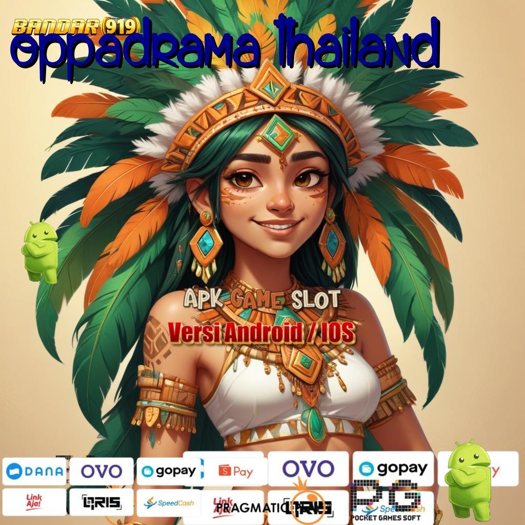 OPPADRAMA THAILAND > Bonus Besar APK Android iOS Arena