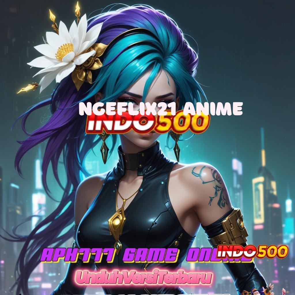 NGEFLIX21 ANIME 🔥 sistem kerja slot dengan bonus setiap hari