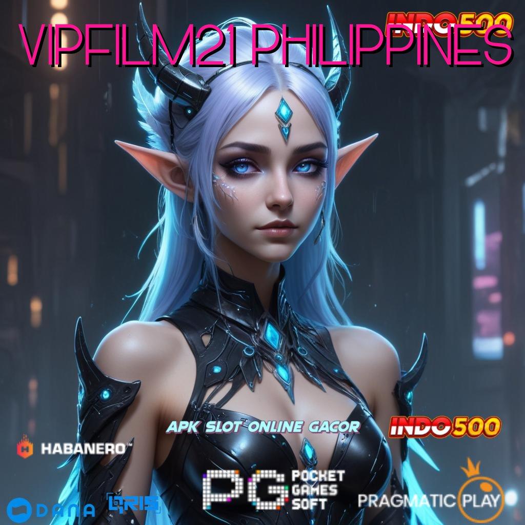 VIPFILM21 PHILIPPINES 🔥 langkah baru menuju keberhasilan jackpot cepat