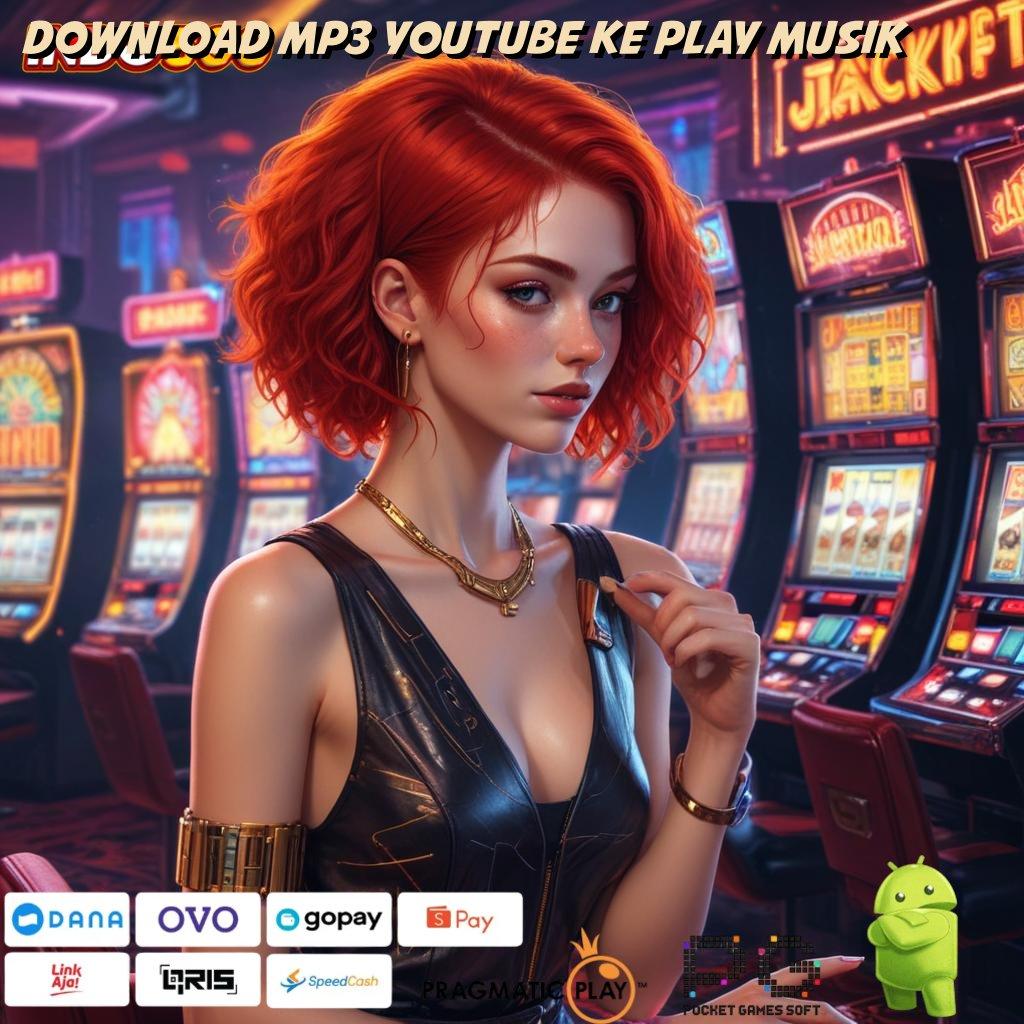 DOWNLOAD MP3 YOUTUBE KE PLAY MUSIK koneksi ajaib maxwin tanpa halangan