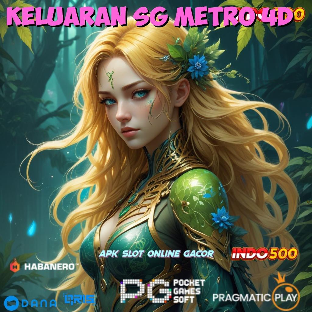 KELUARAN SG METRO 4D Mudah Dikendalikan Android Aman Gacor Langsung