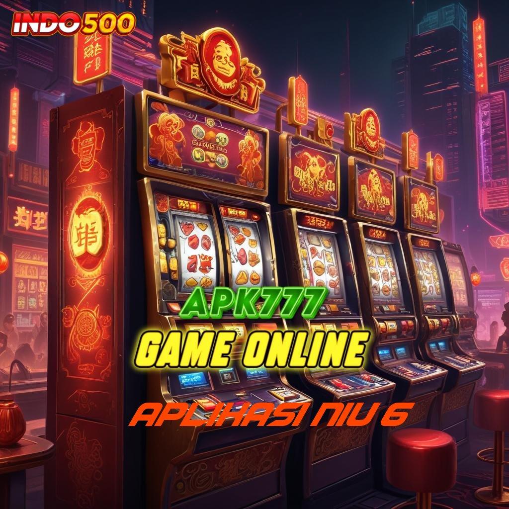 APLIKASI NIU 6 tangguh melesat jackpot gacor langsung wd