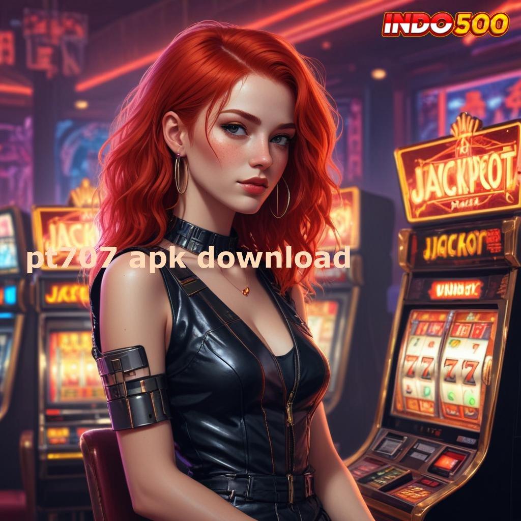 PT707 APK DOWNLOAD ≫ Berprestasi Lewat Slot Bonus Dengan Cepat