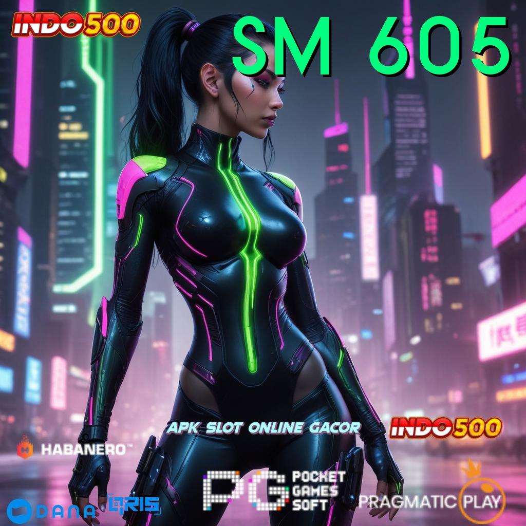 SM 605 > RTP Fleksibel Deposit Langsung Tanpa Ribet