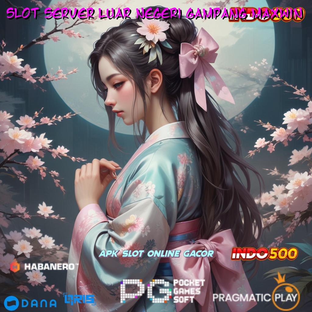 Slot Server Luar Negeri Gampang Maxwin