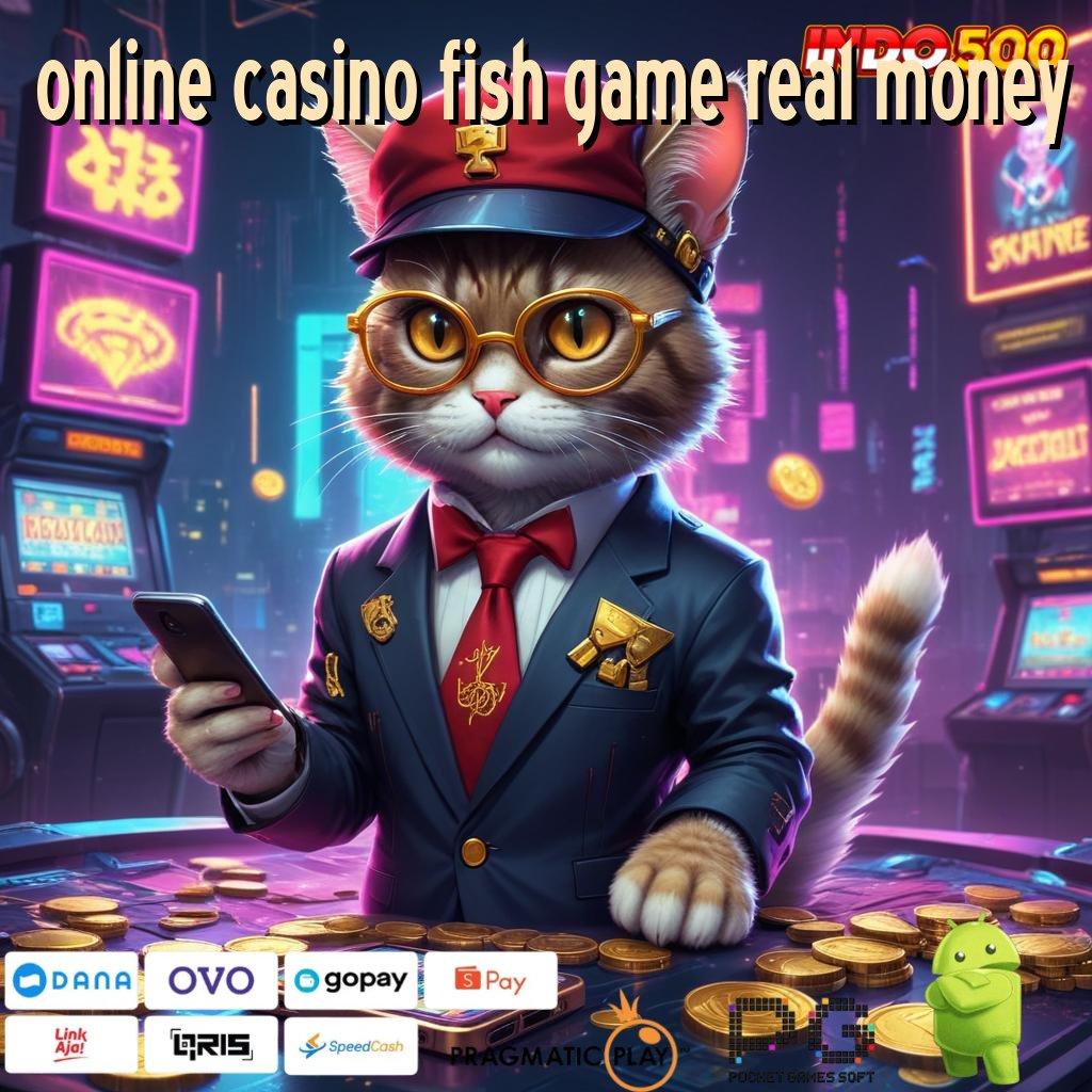 ONLINE CASINO FISH GAME REAL MONEY mesin vip berkah sultan