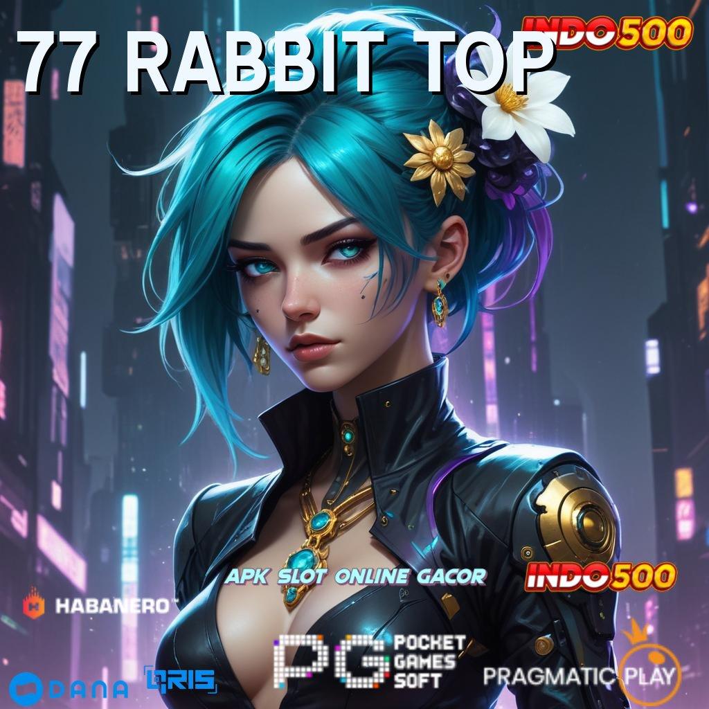 77 RABBIT TOP 🔥 Bonus APK Pembaruan 8