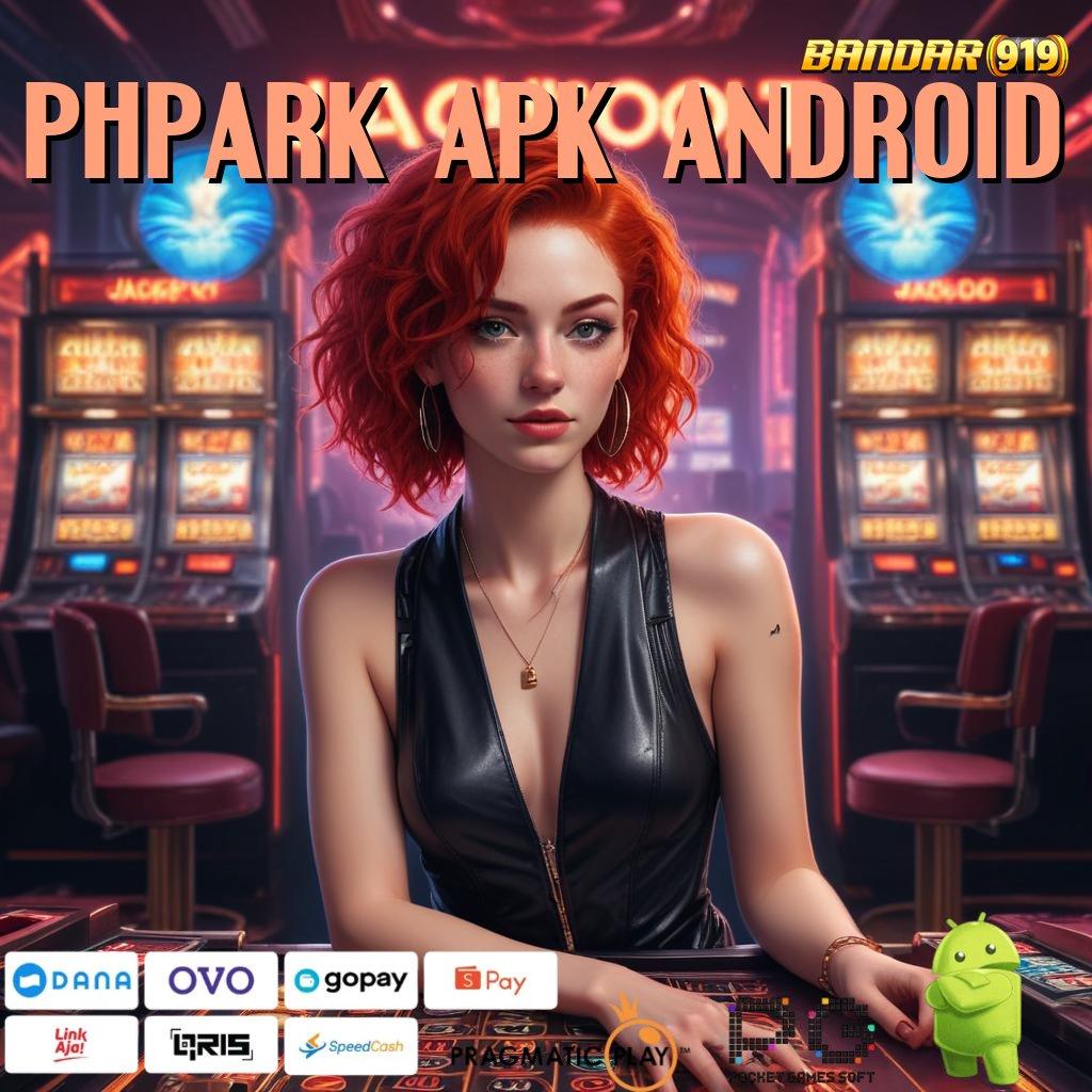 PHPARK APK ANDROID | teknologi baru bukan hoax duit nambah