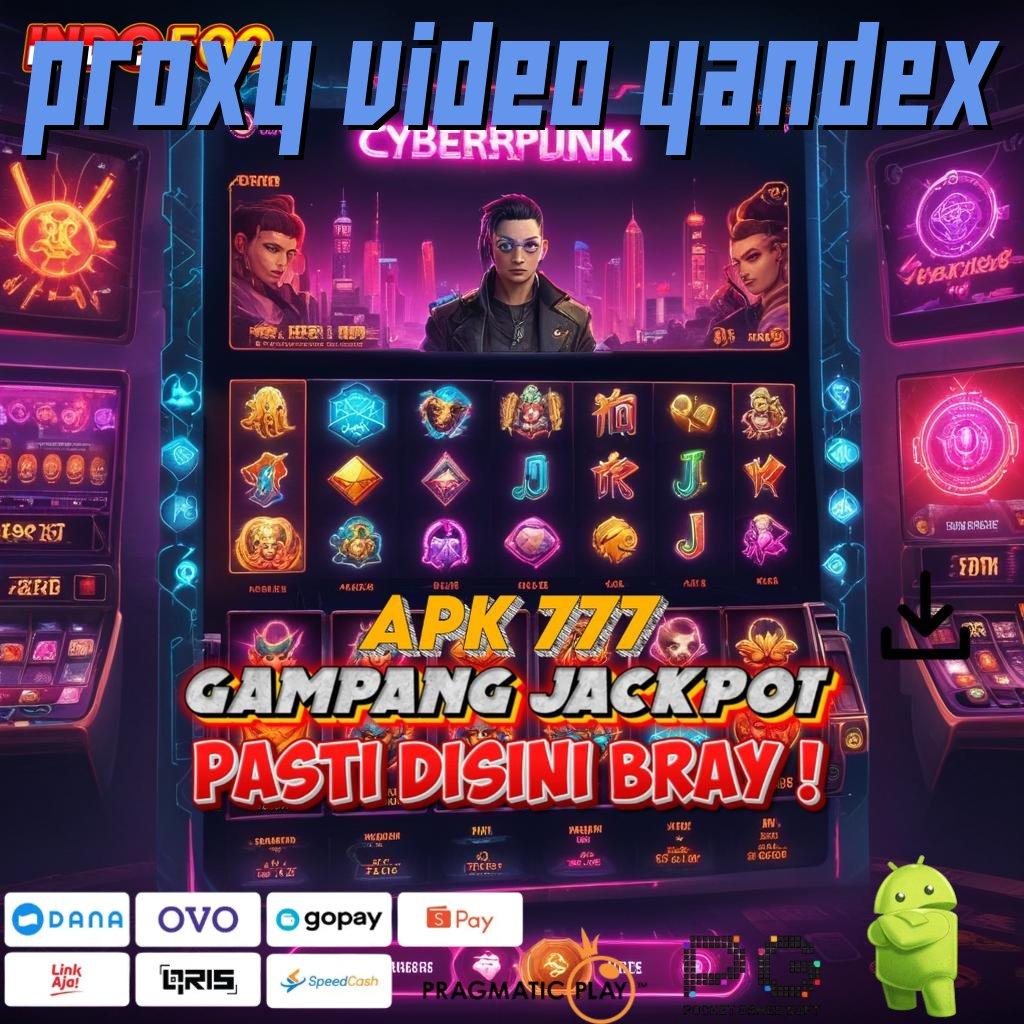 PROXY VIDEO YANDEX Versi Baru Jackpot Melimpah