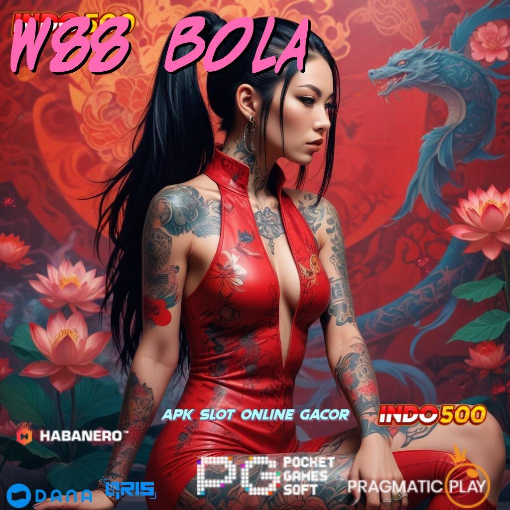 W88 BOLA ⇉ Mega Thailand Spin Scatter Dinamis