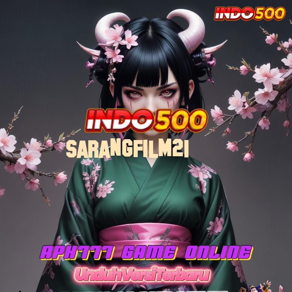 SARANGFILM21 ⇉ Layanan APK Versi Terkini Fasilitas