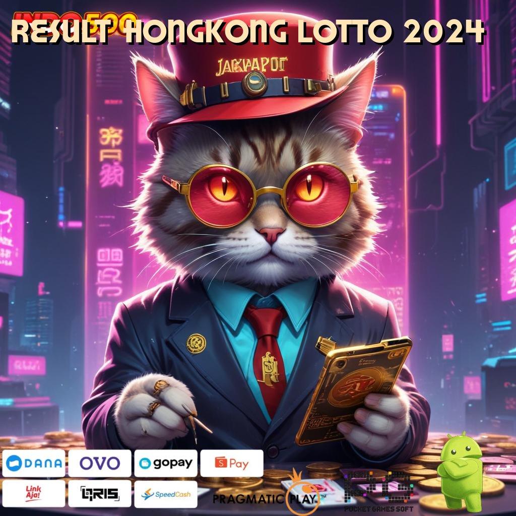 RESULT HONGKONG LOTTO 2024 langkah simple cepat dan praktis nyaman