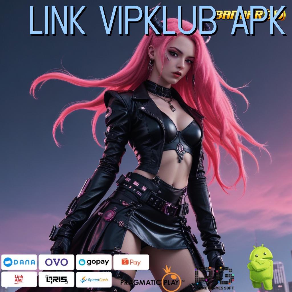 LINK VIPKLUB APK | Bonus APK Pembaruan 7