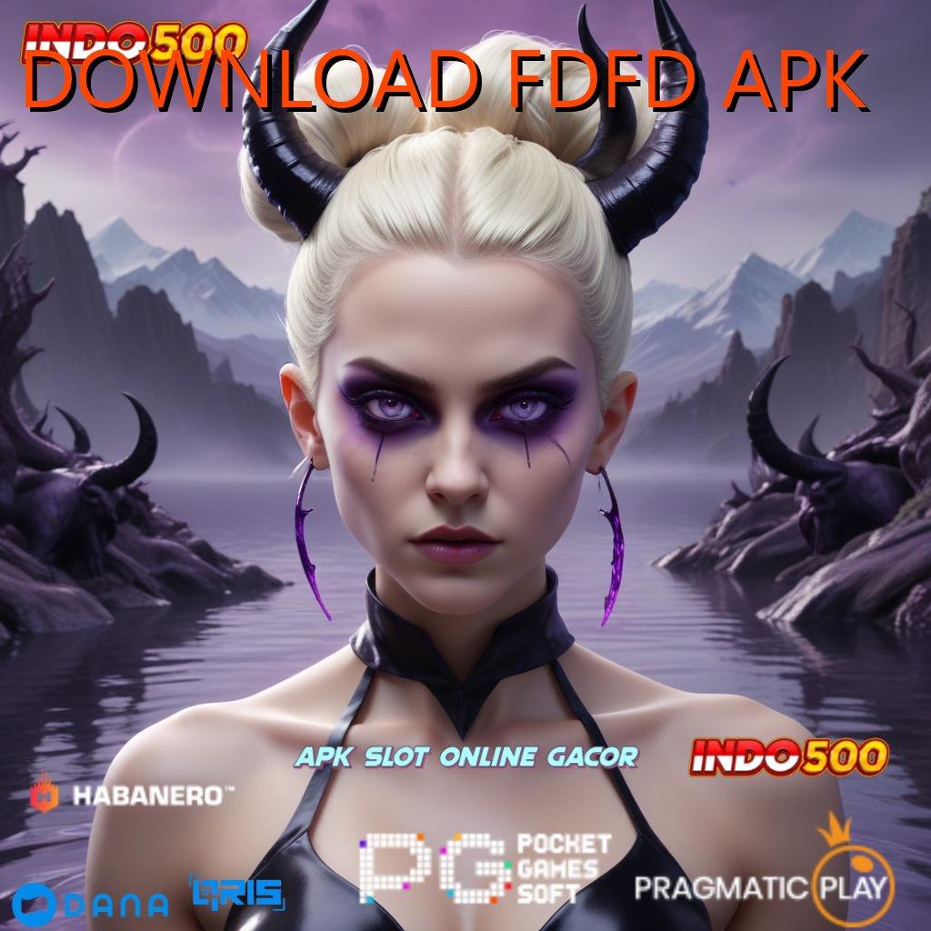 DOWNLOAD FDFD APK # Download Fitur Unggul Dengan Teknologi Aman