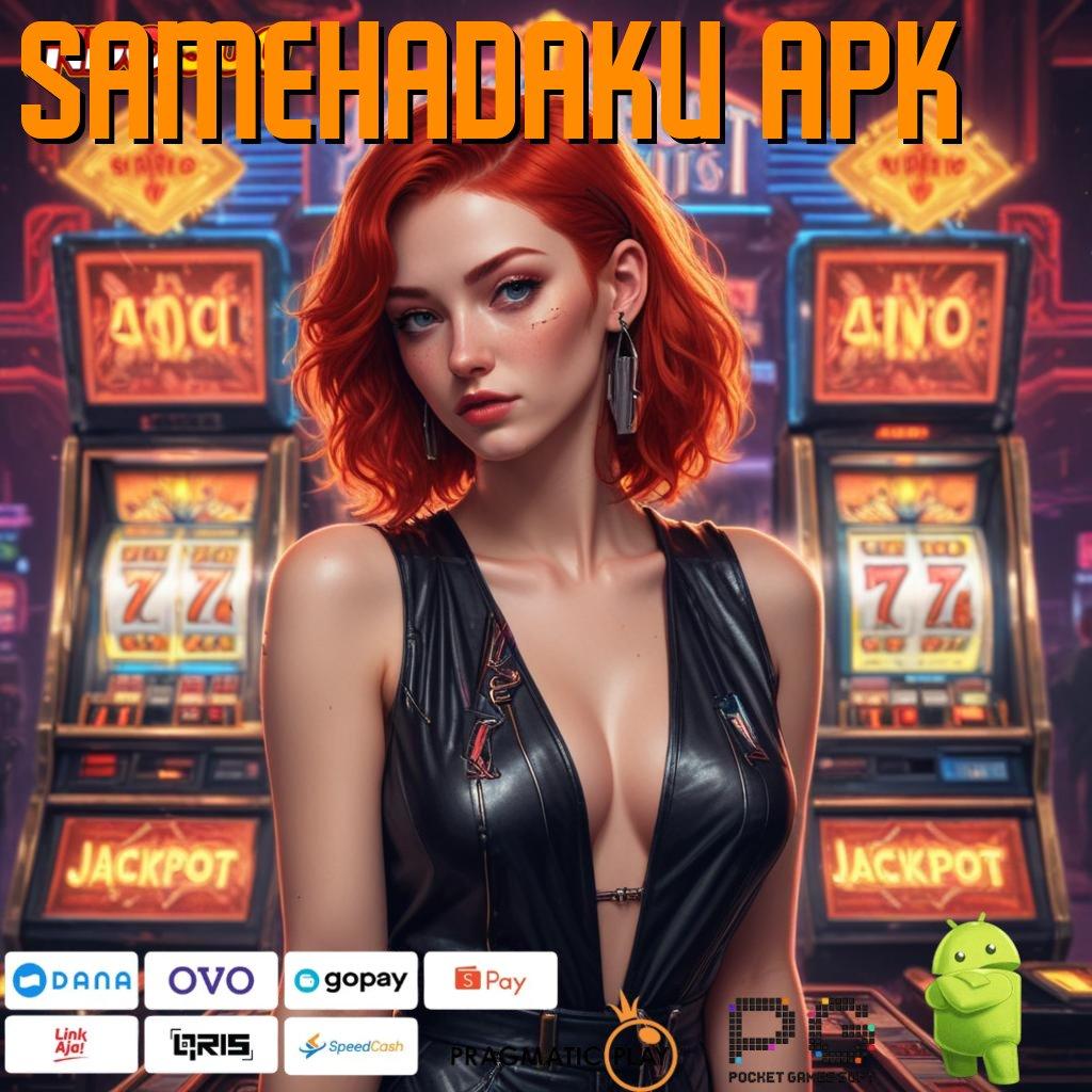 SAMEHADAKU APK pembaruan terkini dengan peluang optimal