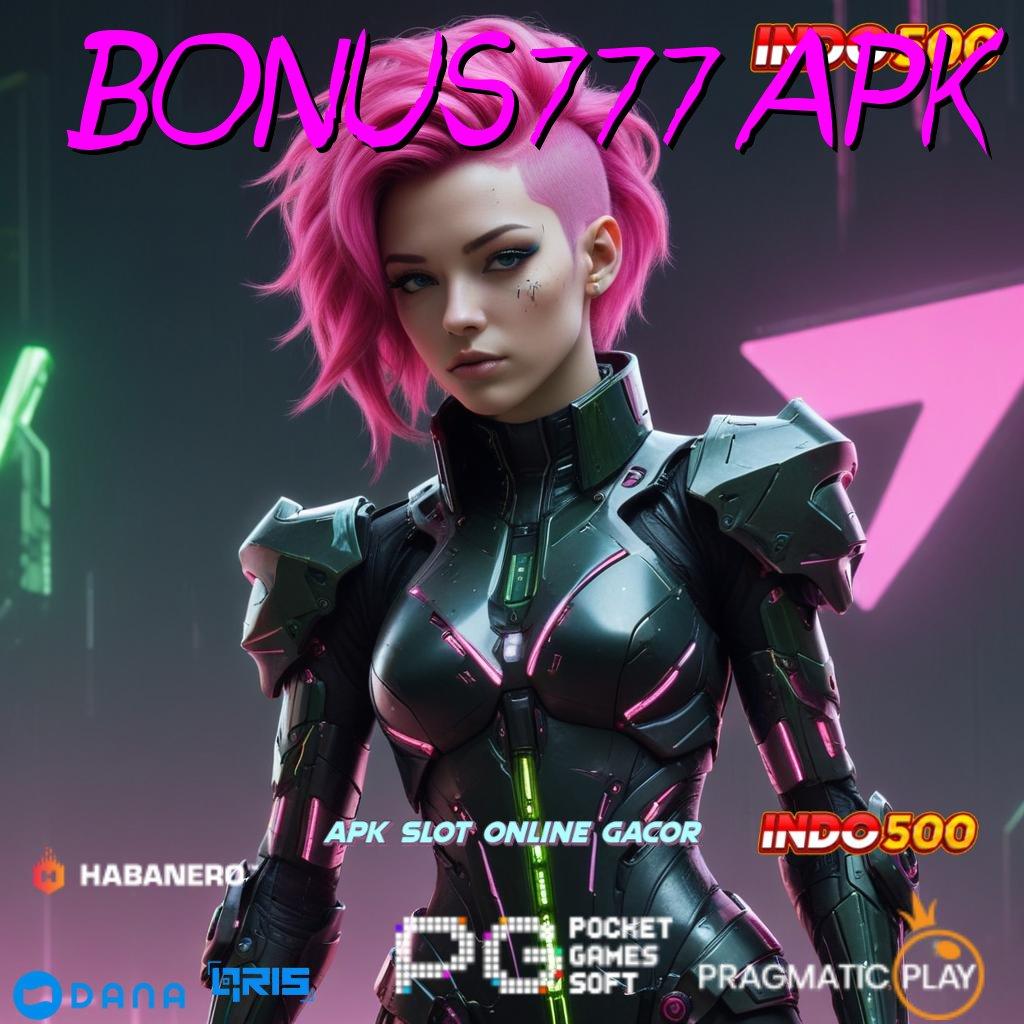 BONUS777 APK # Langsung Order Slot Online APK Dengan Penghasilan Nyata